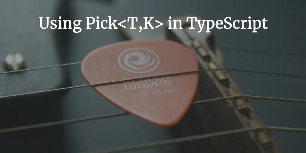 Using Pick<T,K> in TypeScript